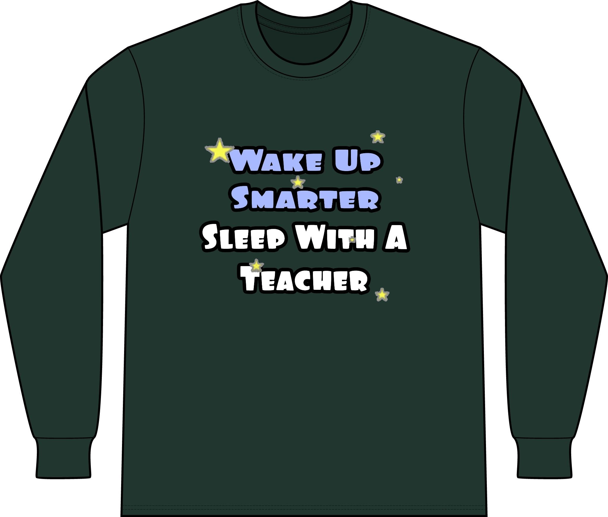 Wake Up Smarter...Sleep With a Teacher - Unisex Long Sleeve T-Shirt