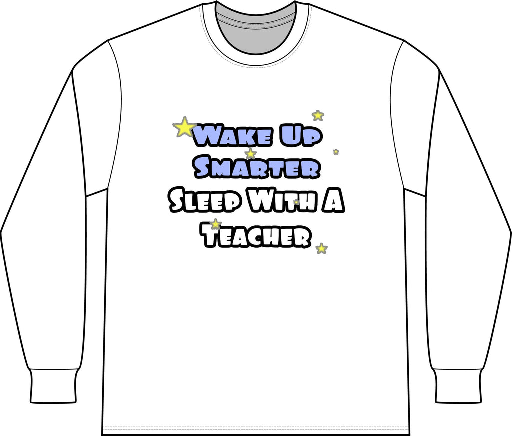 Wake Up Smarter...Sleep With a Teacher - Unisex Long Sleeve T-Shirt