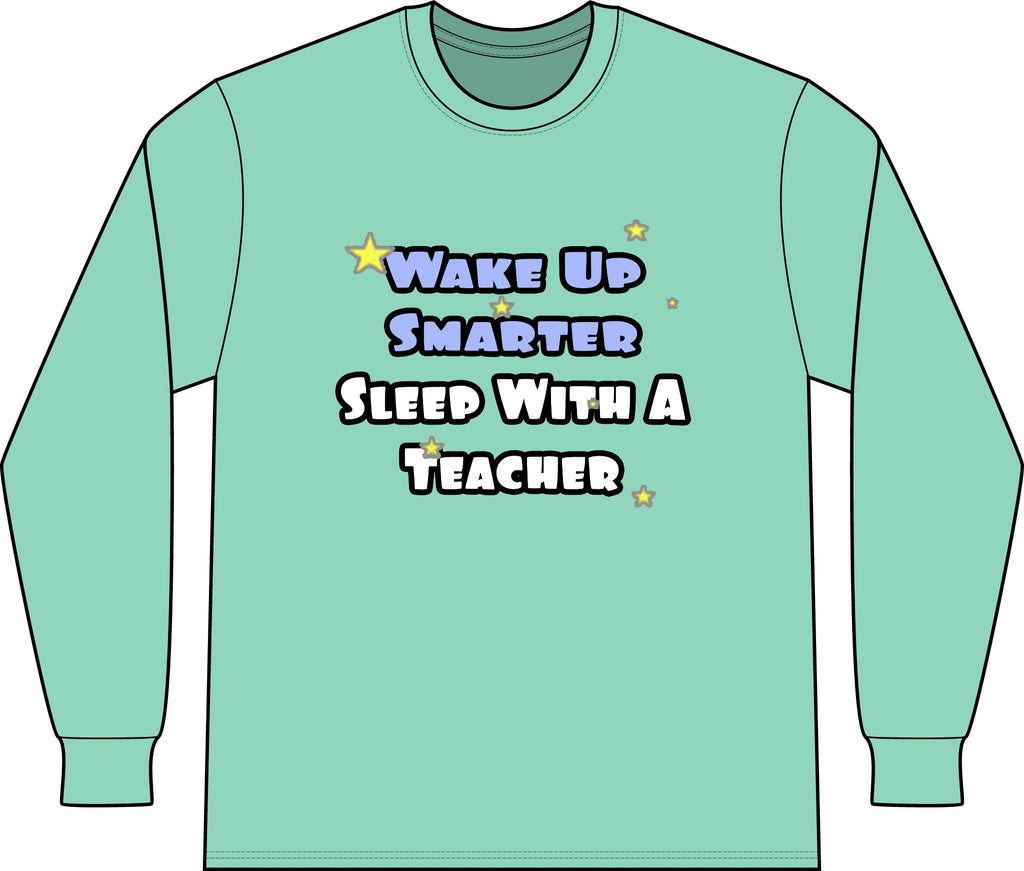 Wake Up Smarter...Sleep With a Teacher - Unisex Long Sleeve T-Shirt