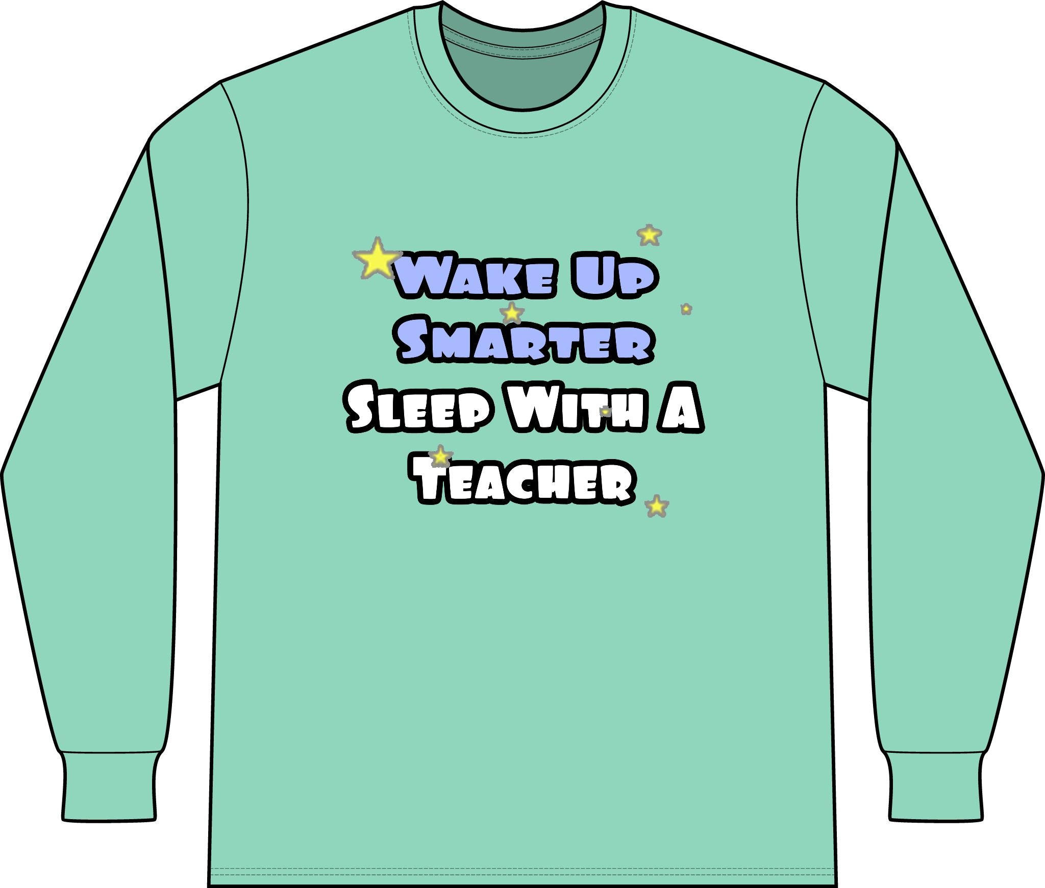 Wake Up Smarter...Sleep With a Teacher - Unisex Long Sleeve T-Shirt