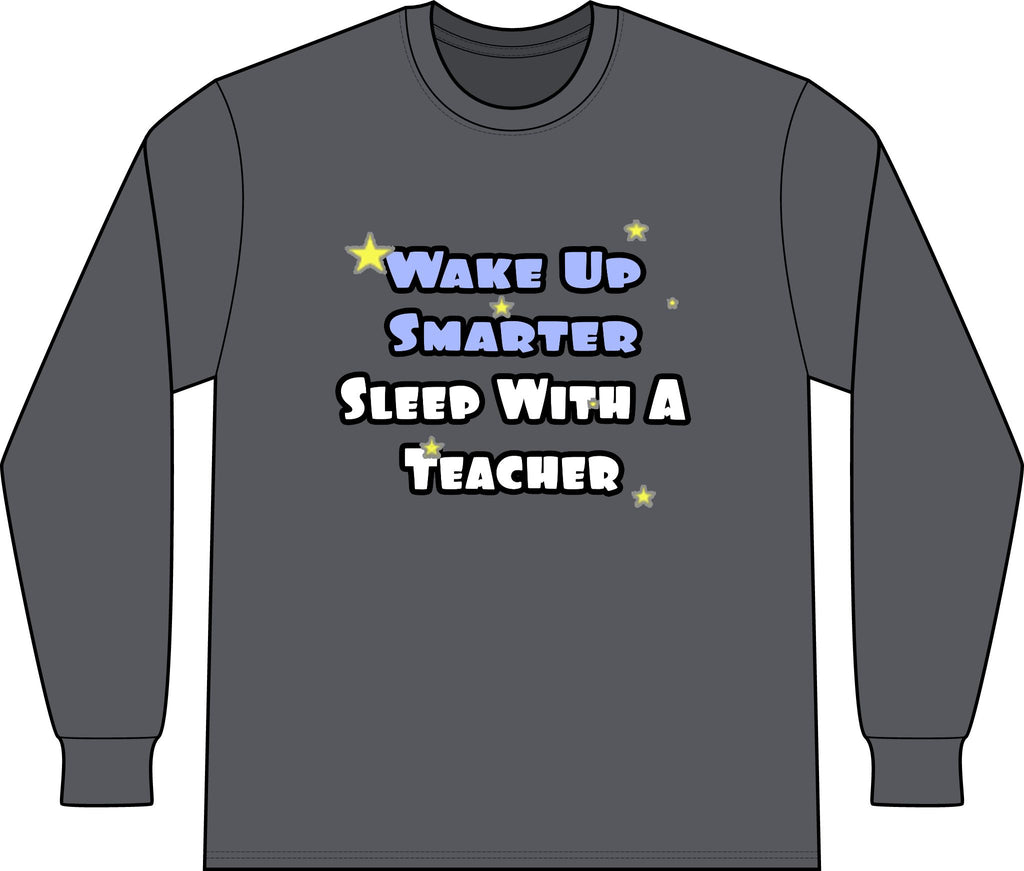 Wake Up Smarter...Sleep With a Teacher - Unisex Long Sleeve T-Shirt