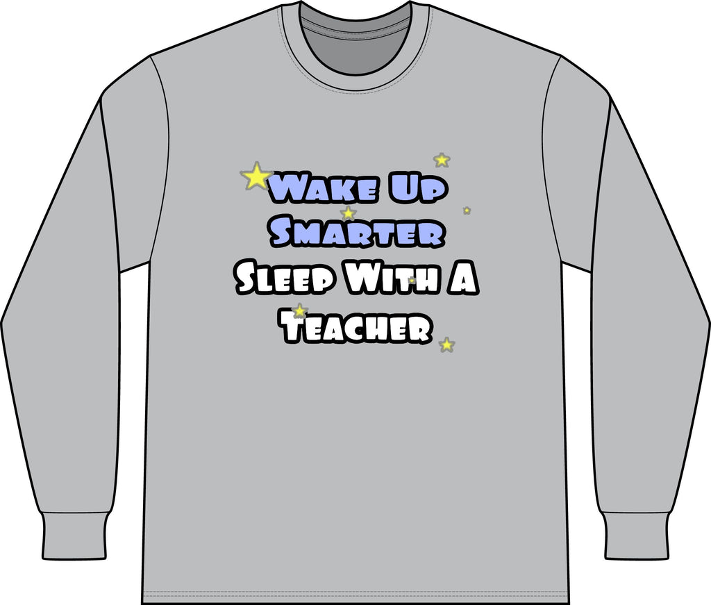Wake Up Smarter...Sleep With a Teacher - Unisex Long Sleeve T-Shirt