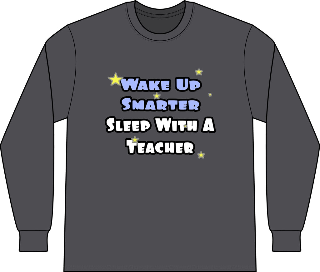 Wake Up Smarter...Sleep With a Teacher - Unisex Long Sleeve T-Shirt