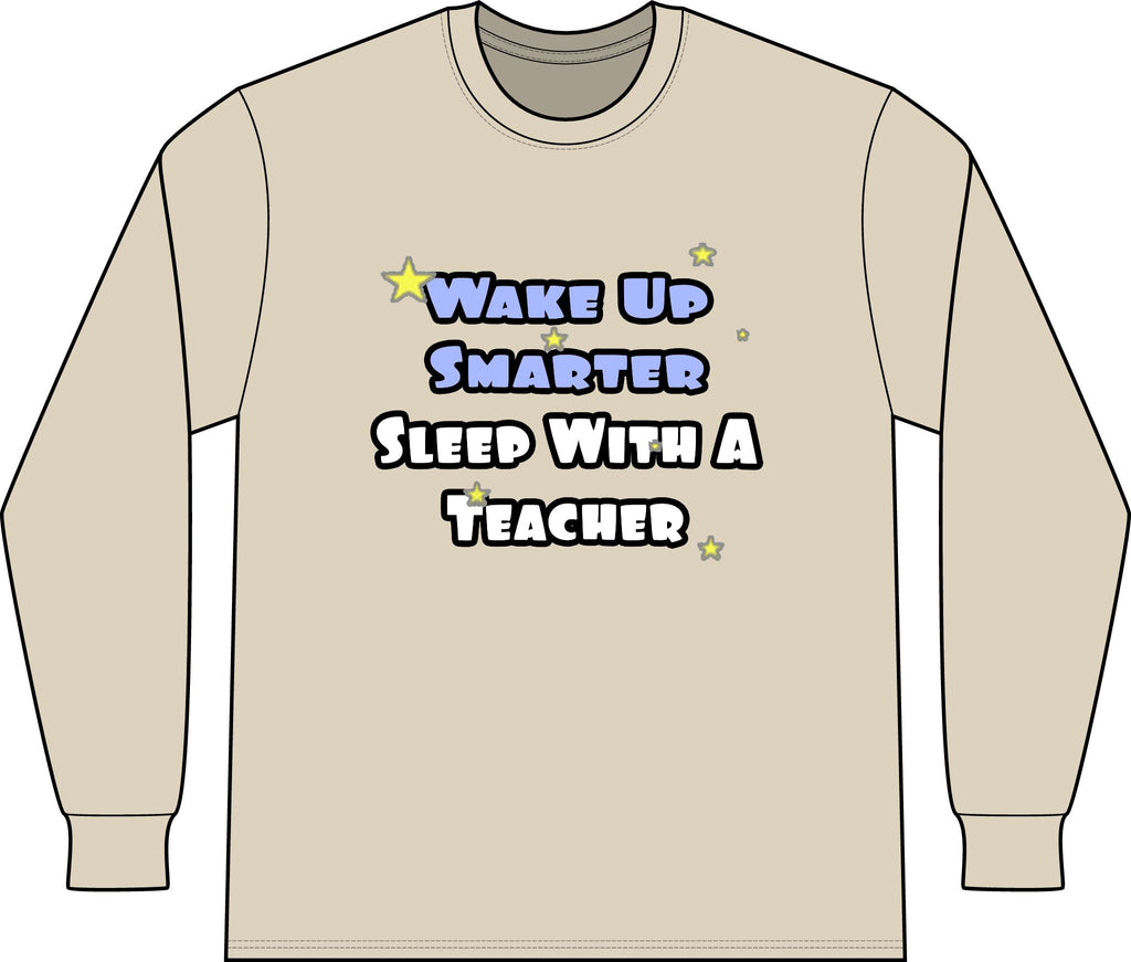 Wake Up Smarter...Sleep With a Teacher - Unisex Long Sleeve T-Shirt