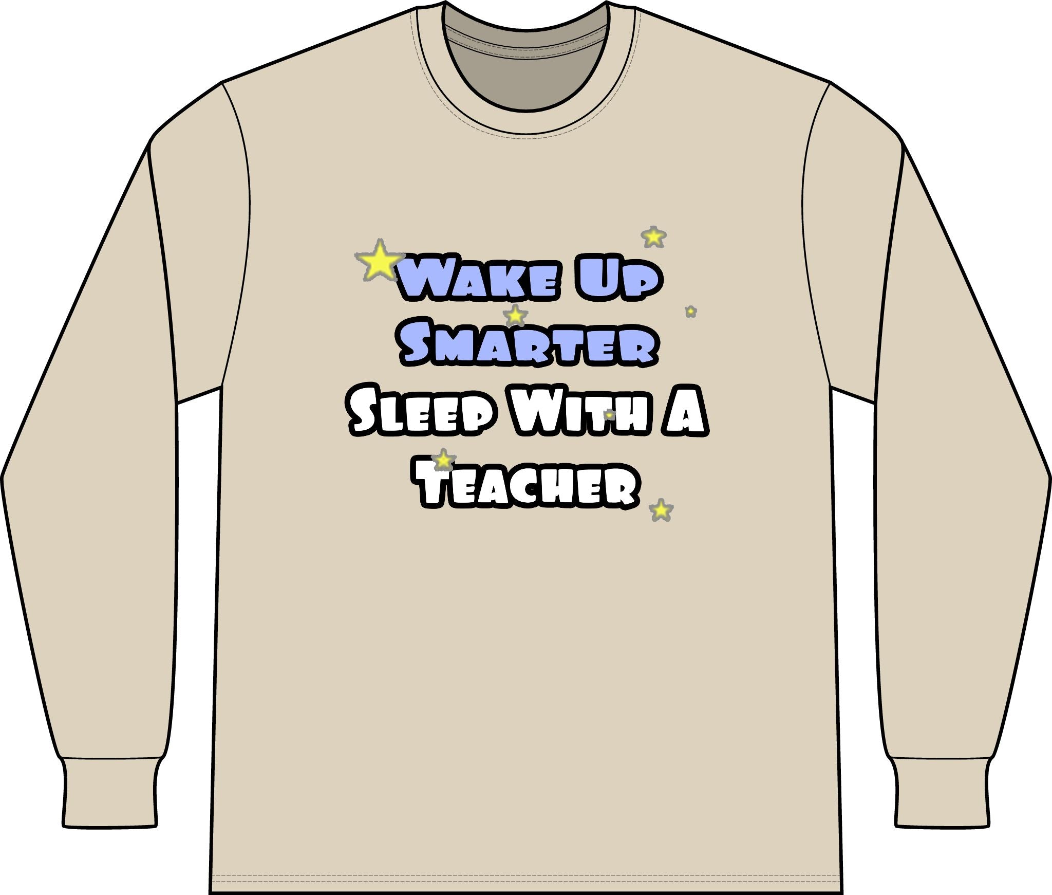 Wake Up Smarter...Sleep With a Teacher - Unisex Long Sleeve T-Shirt