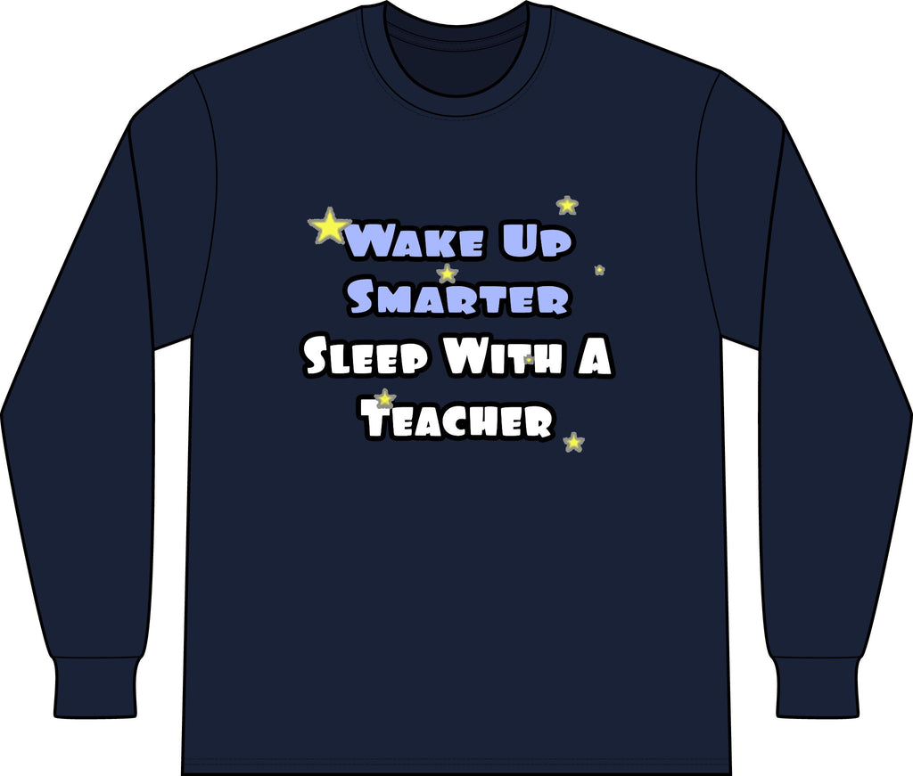 Wake Up Smarter...Sleep With a Teacher - Unisex Long Sleeve T-Shirt