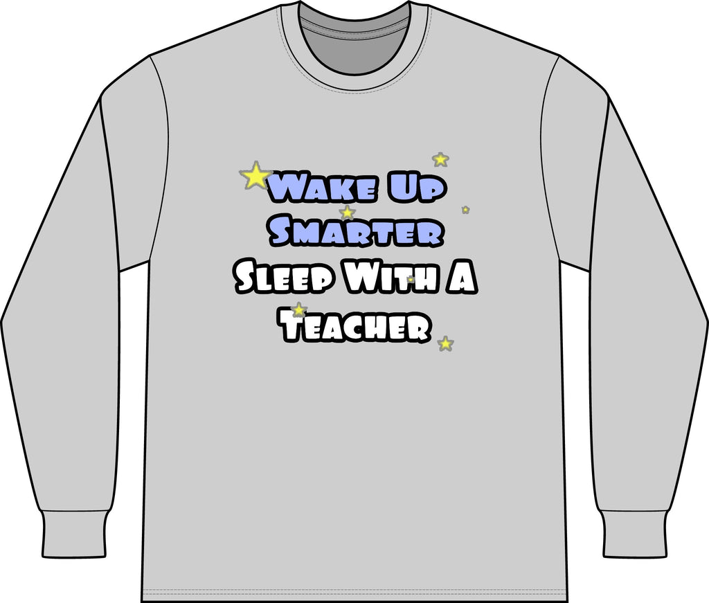 Wake Up Smarter...Sleep With a Teacher - Unisex Long Sleeve T-Shirt