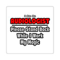Audiologist ... Stand Back ... Work My Magic - Square Stickers