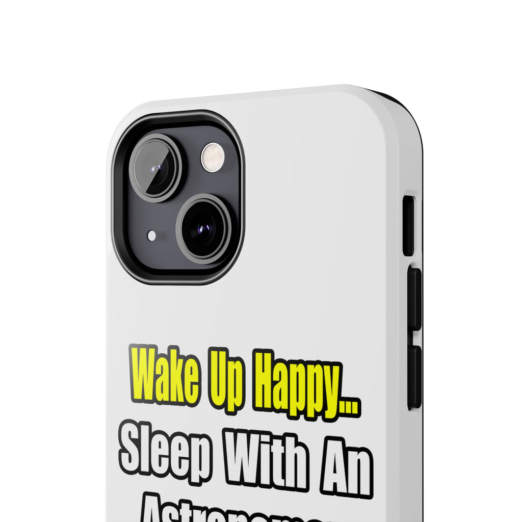 Wake Up Happy...Sleep With an Astronomer - Tough Phone Cases