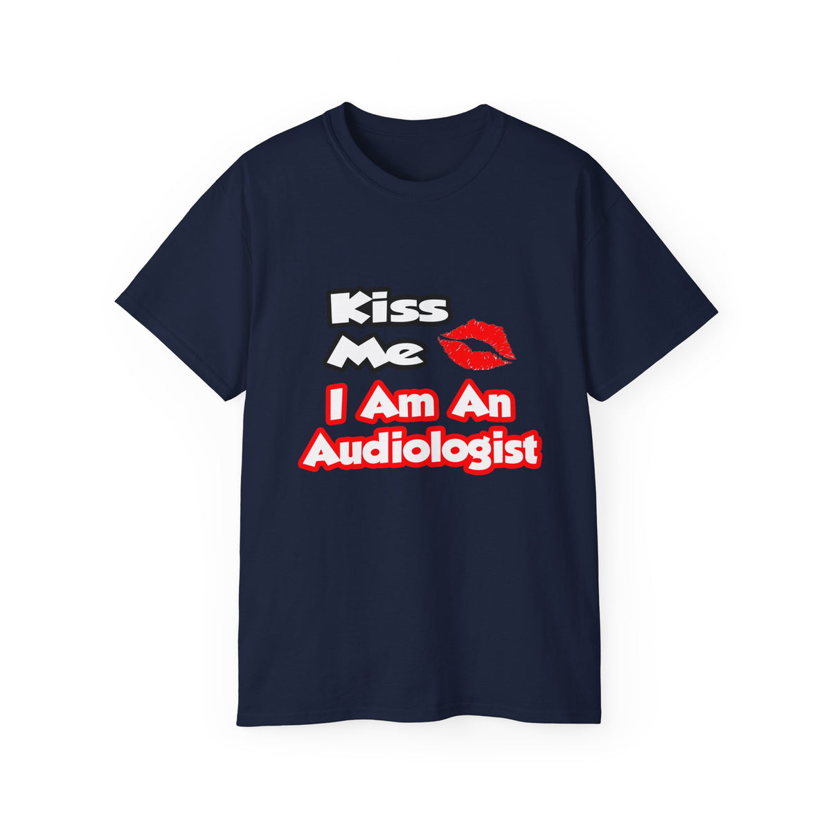 Kiss Me...I Am An Audiologist - Unisex Ultra Cotton Tee