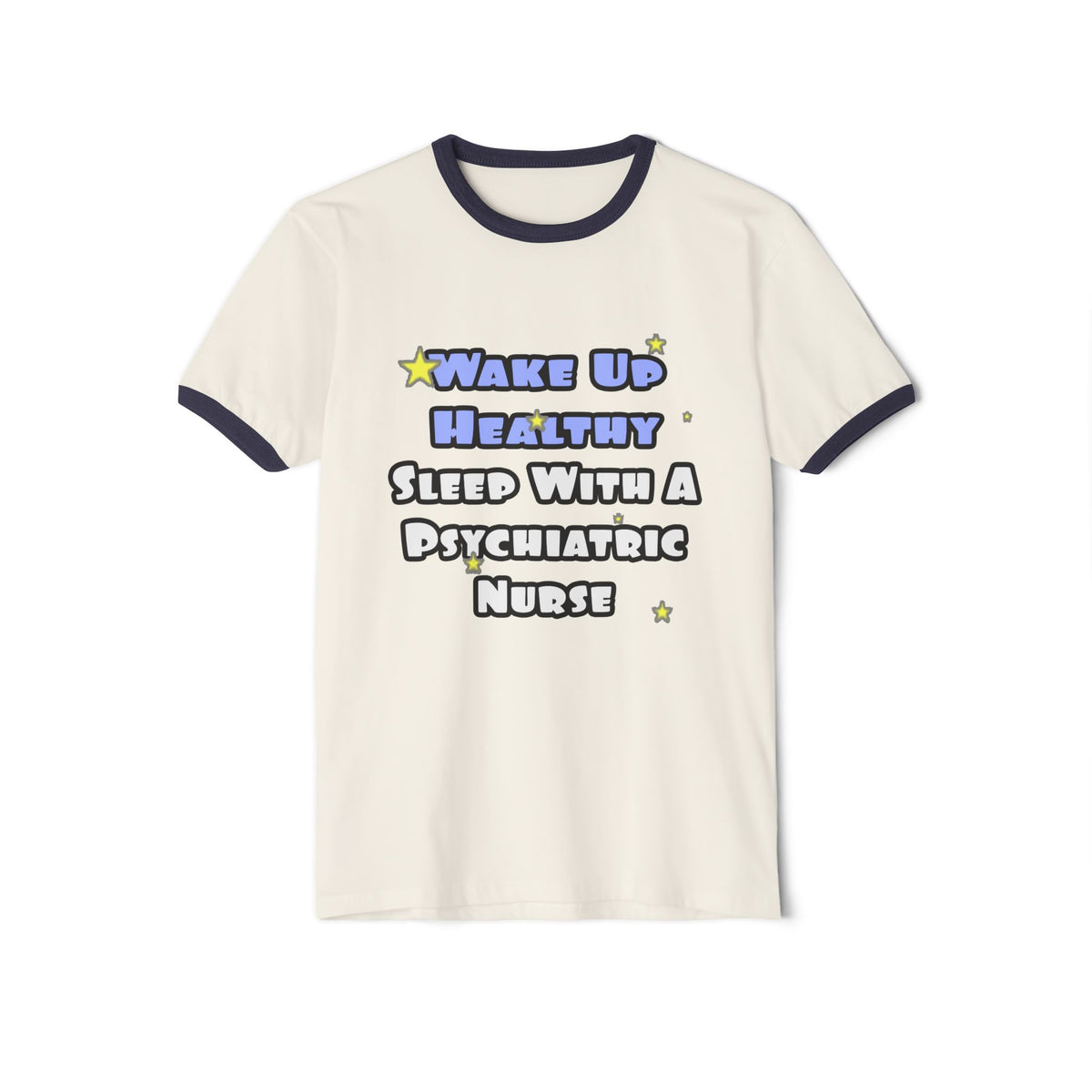 Wake Up Healthy...Sleep With a Psych Nurse - Unisex Cotton Ringer T-Shirt