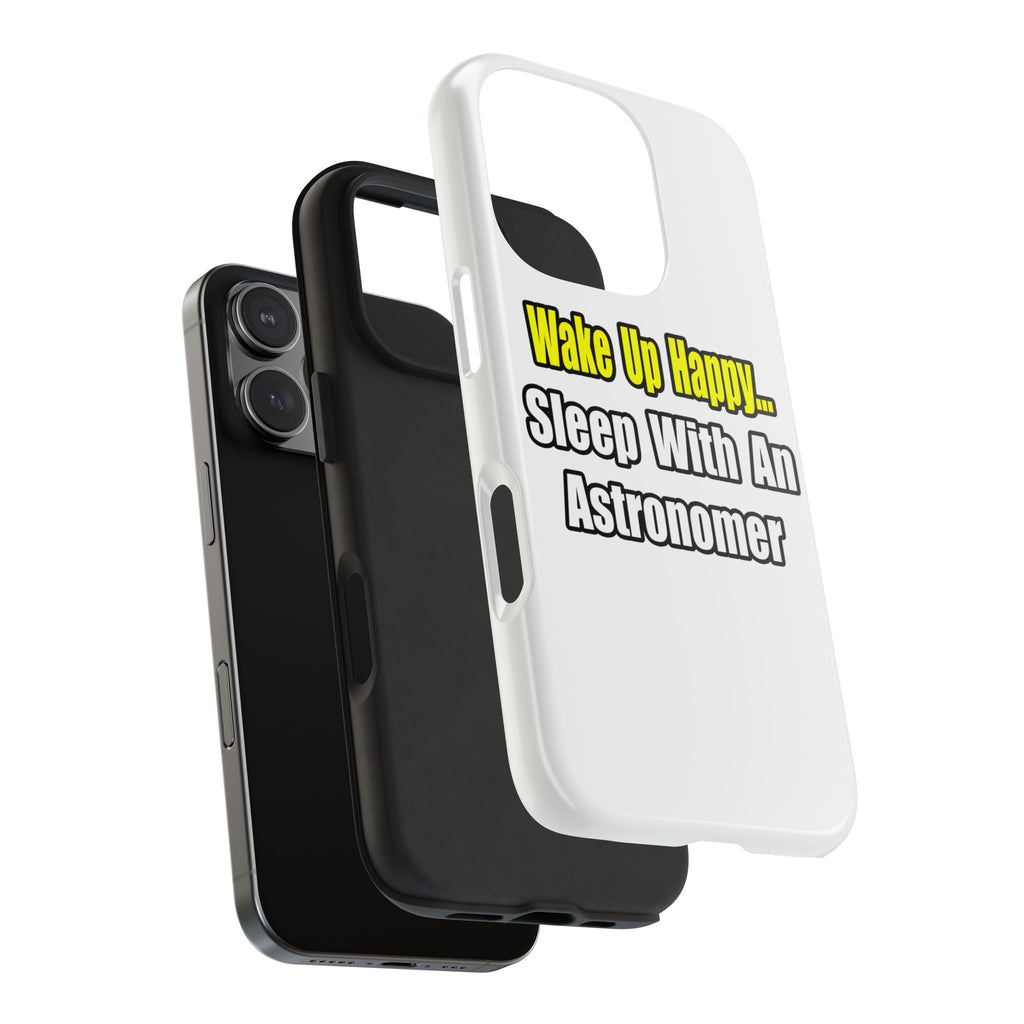 Wake Up Happy...Sleep With an Astronomer - Tough Phone Cases