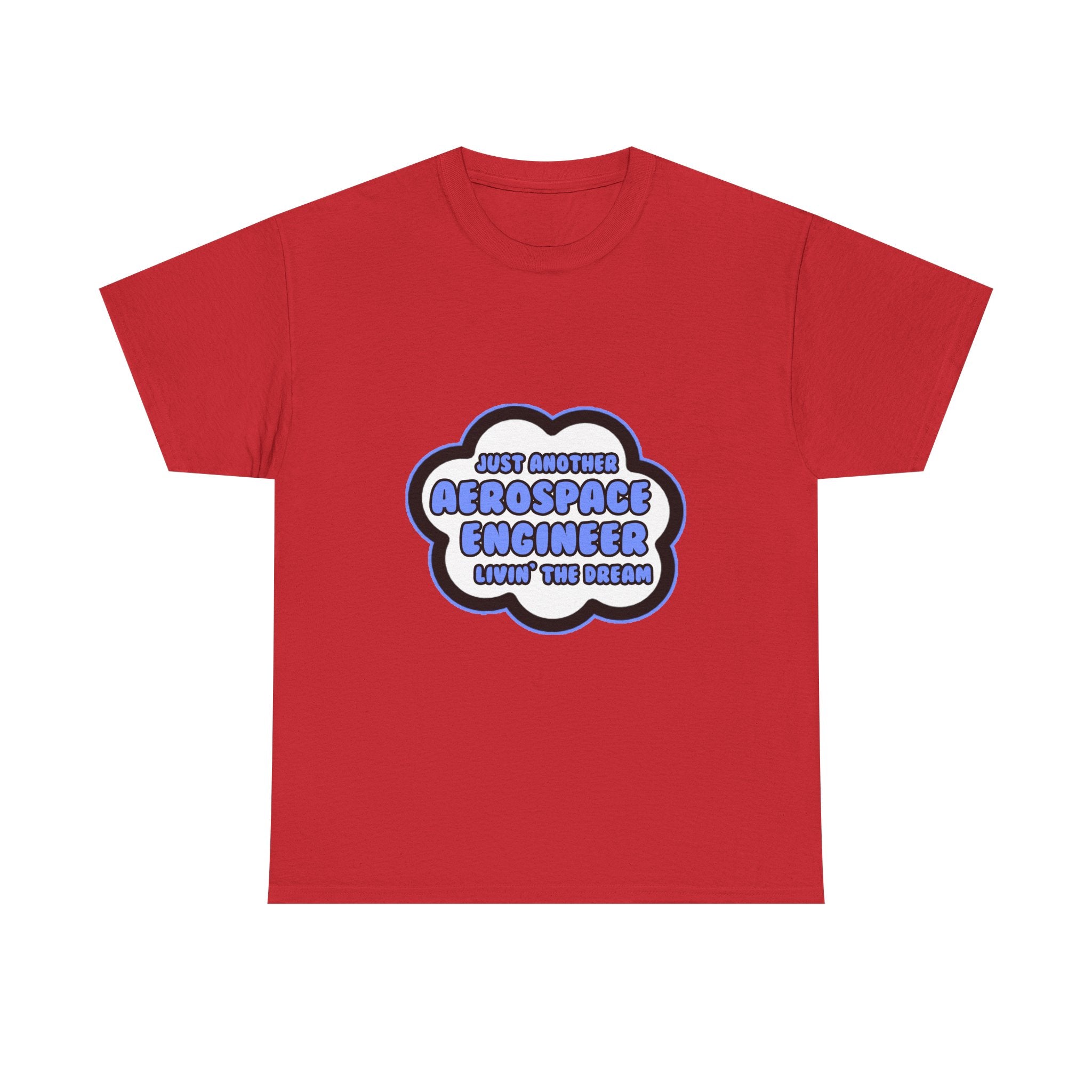 Aerospace Engineer .. Livin' The Dream - Unisex Heavy Cotton Tee