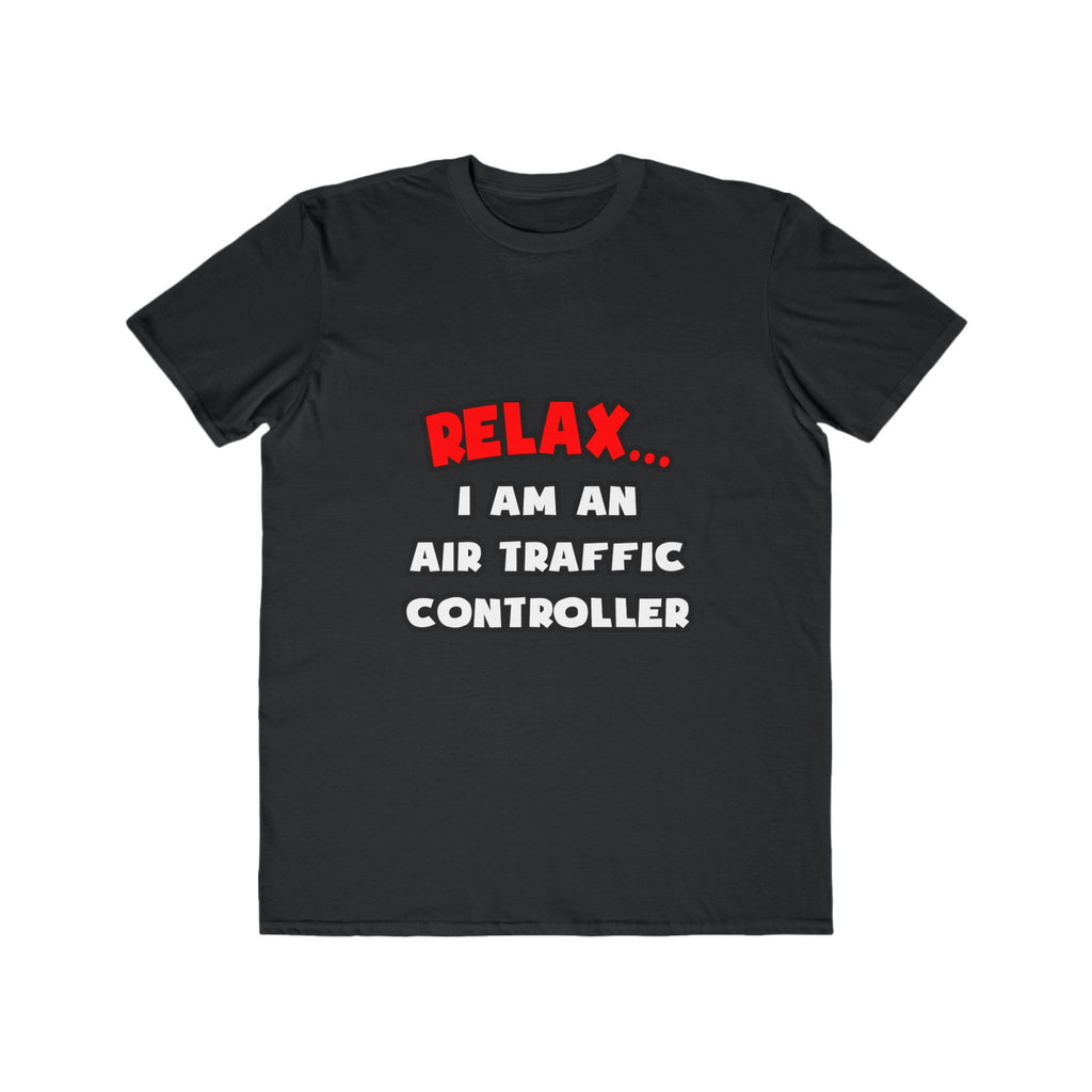 Relax ... I Am An Air Traffic Controller - Men's Lightweight Fashion Tee