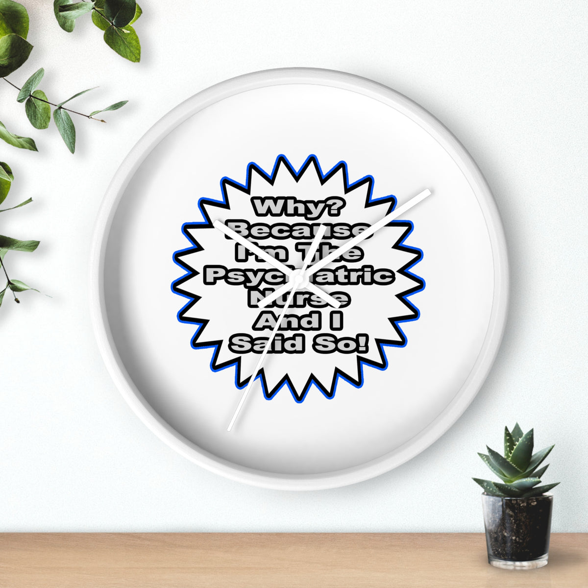 Psychiatric Nurse...Because I Said So - Wall Clock