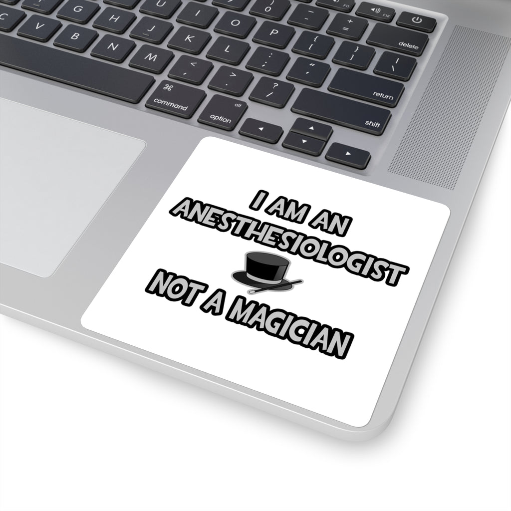 I Am An Anesthesiologist ... Not A Magician - Square Stickers