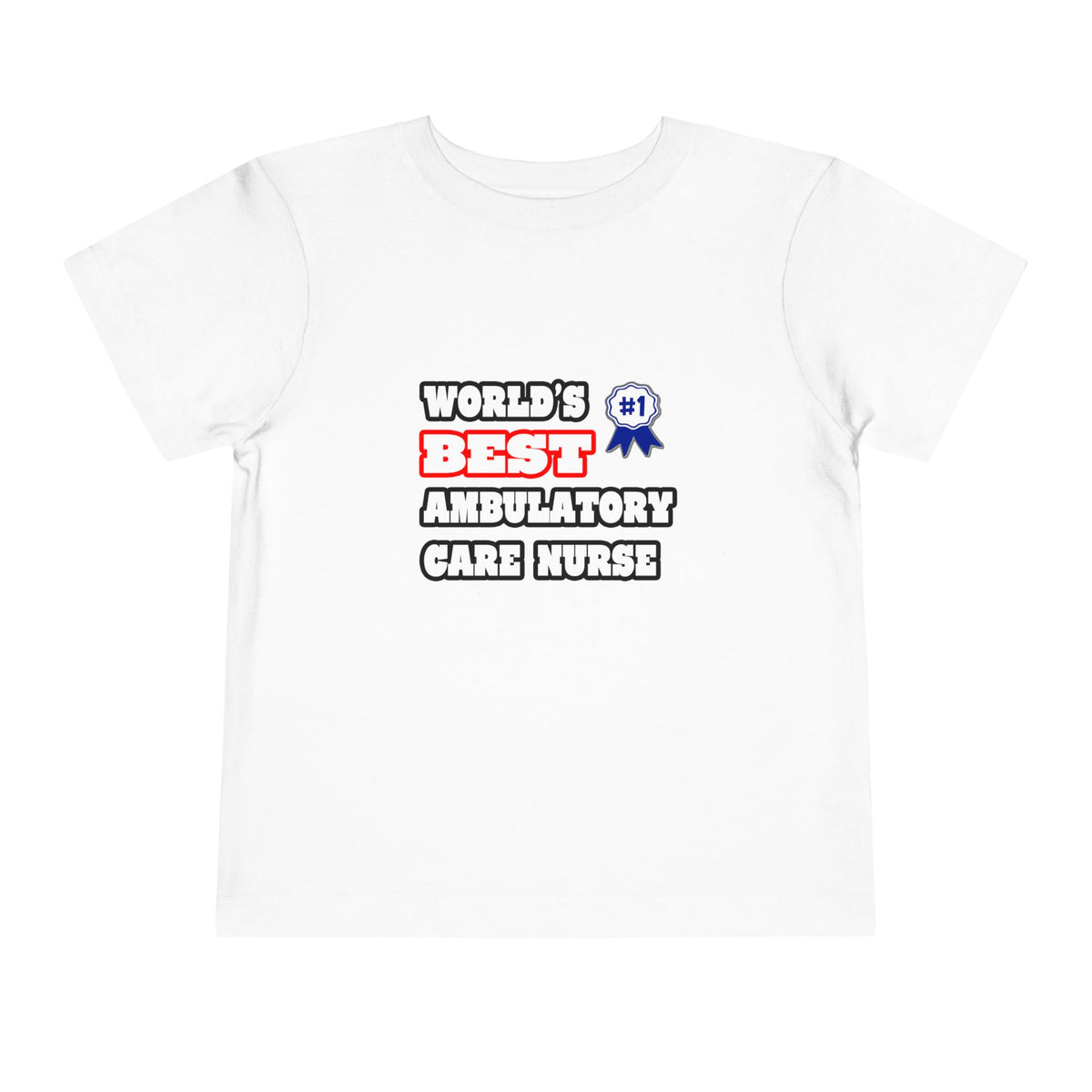 World's Best Ambulatory Care Nurse - Toddler Short Sleeve Tee