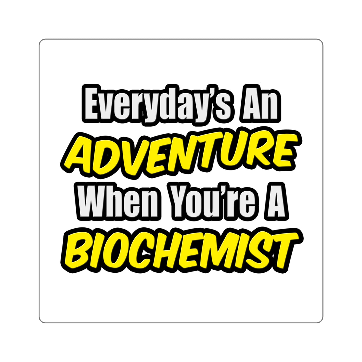 Everyday's An Adventure...Biochemist - Square Stickers