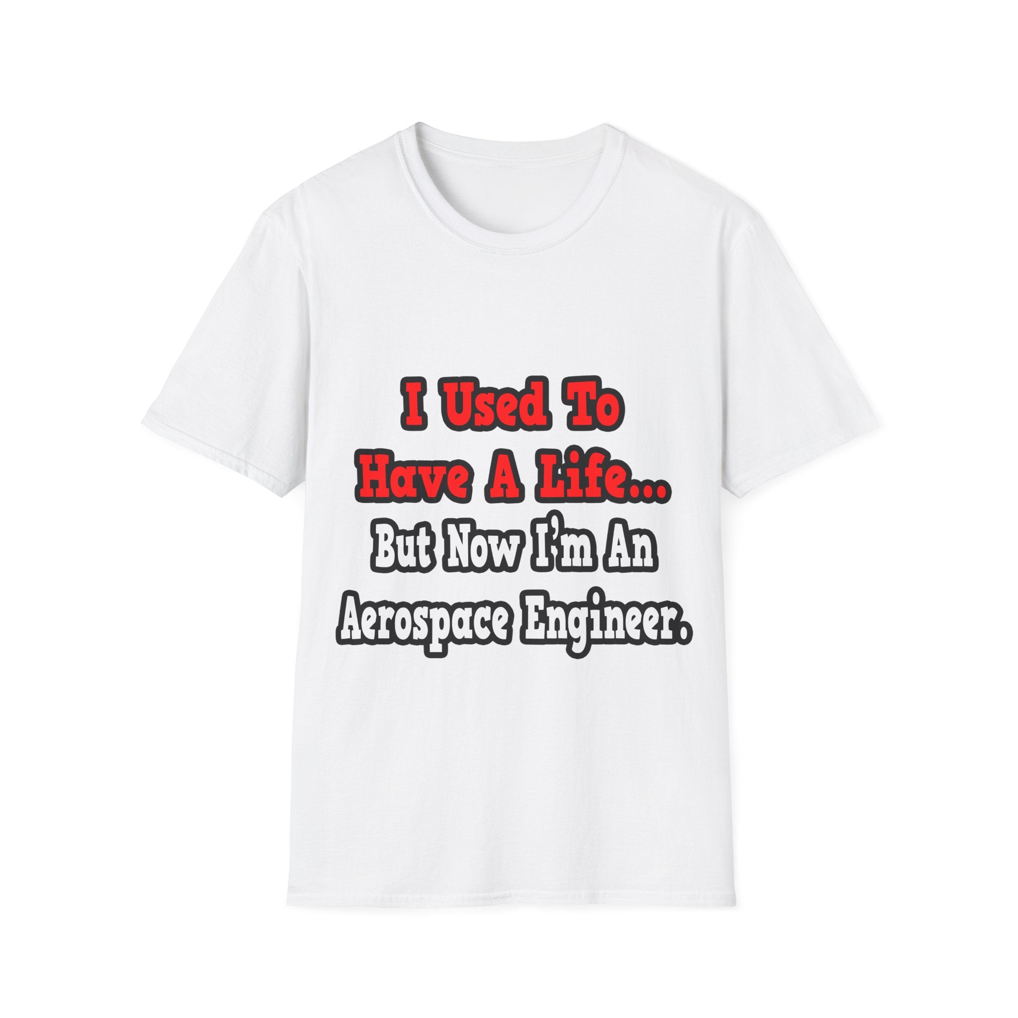 I Used to Have a Life...Aerospace Engineer - Unisex Softstyle T-Shirt