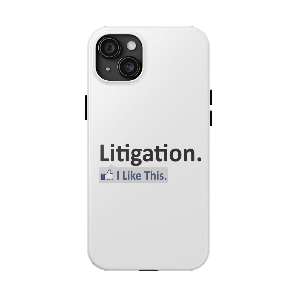 Litigation...I Like This - Tough Phone Cases