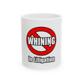 No Whining In Litigation - Ceramic Mug, (11oz, 15oz)