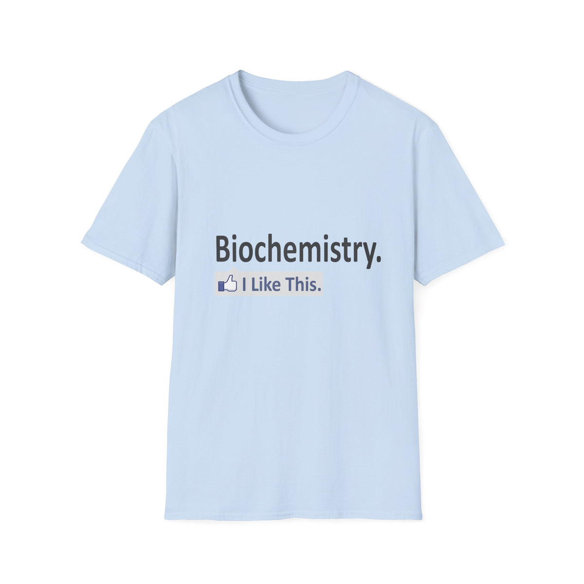 Biochemistry...I Like This - Unisex Softstyle T-Shirt