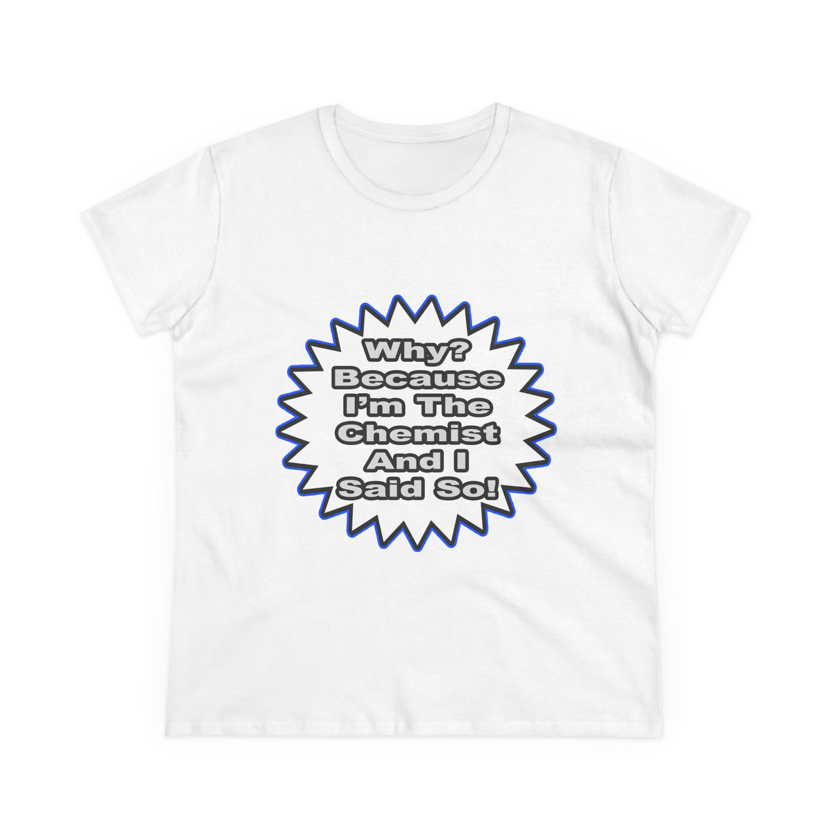 Chemist...Because I Said So - Women's Midweight Cotton Tee
