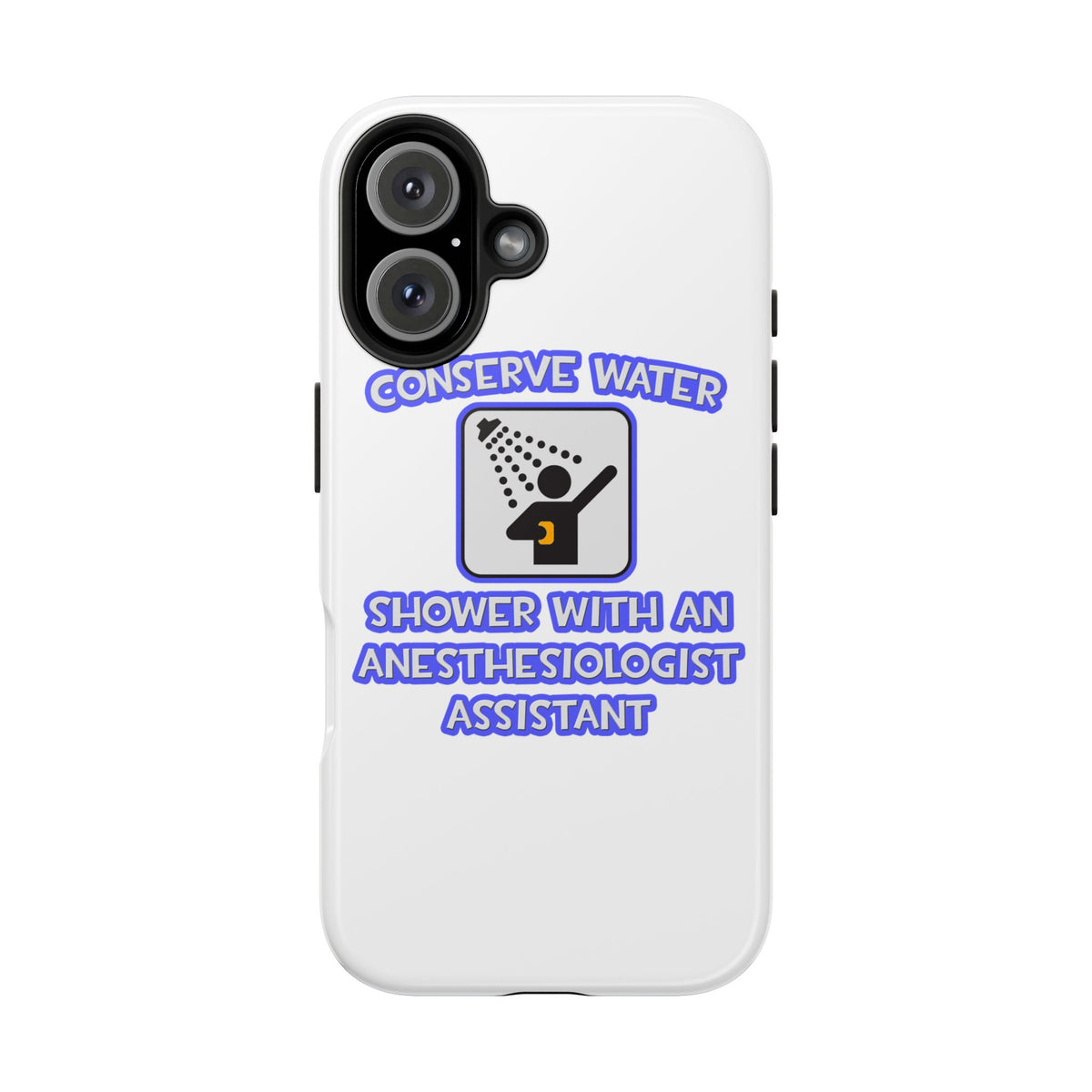 Conserve Water .. Shower With Anesthesiologist Asst - Tough Phone Cases