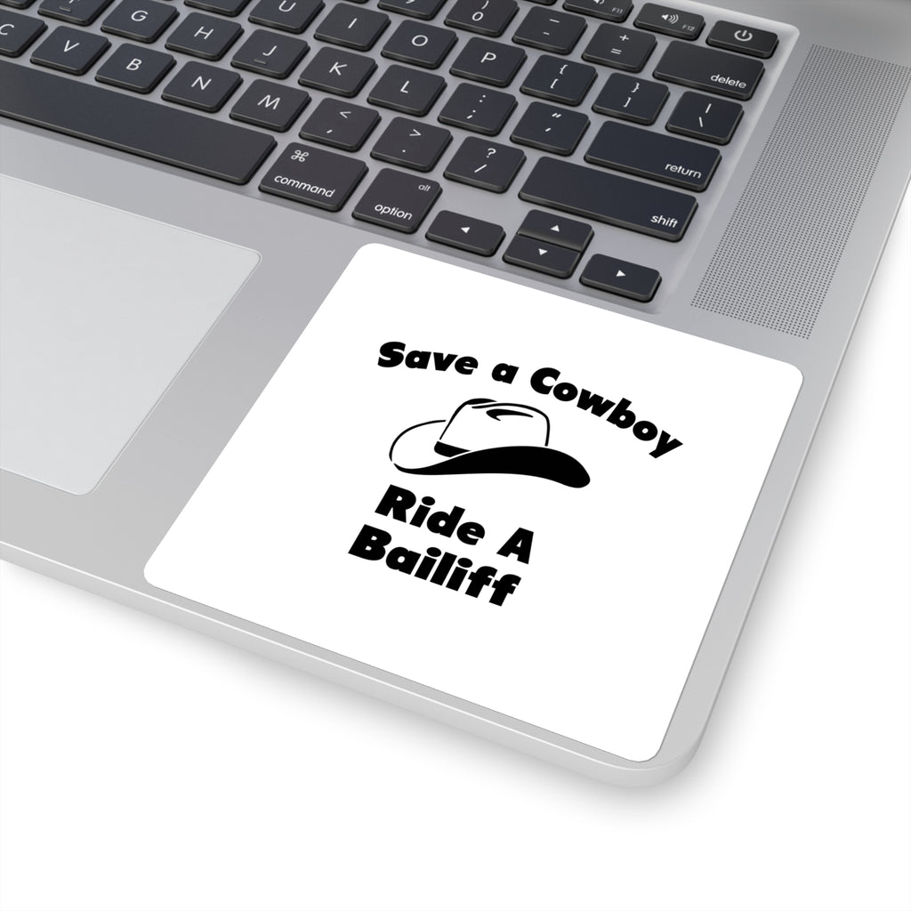 Save a Cowboy .. Ride a Bailiff - Square Stickers