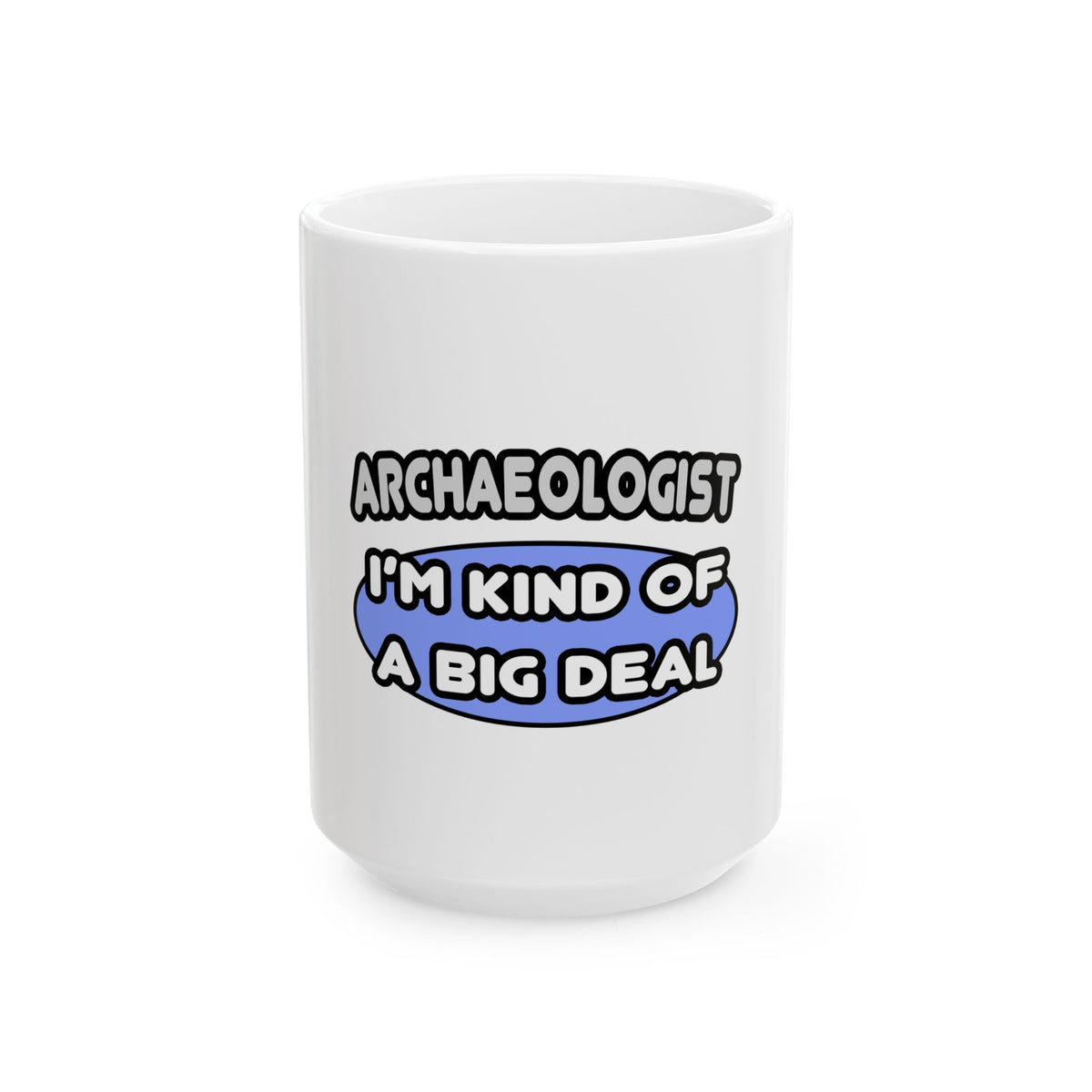 Archaeologist...Kind of a Big Deal - Ceramic Mug, (11oz, 15oz)