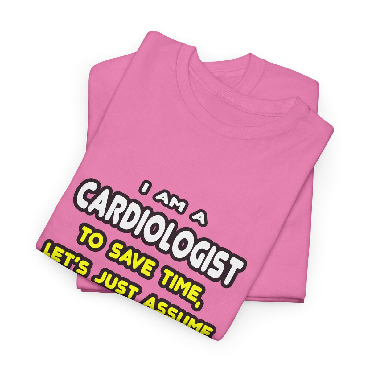 Funny Cardiologist T Shirts and Gifts - Unisex Heavy Cotton Tee