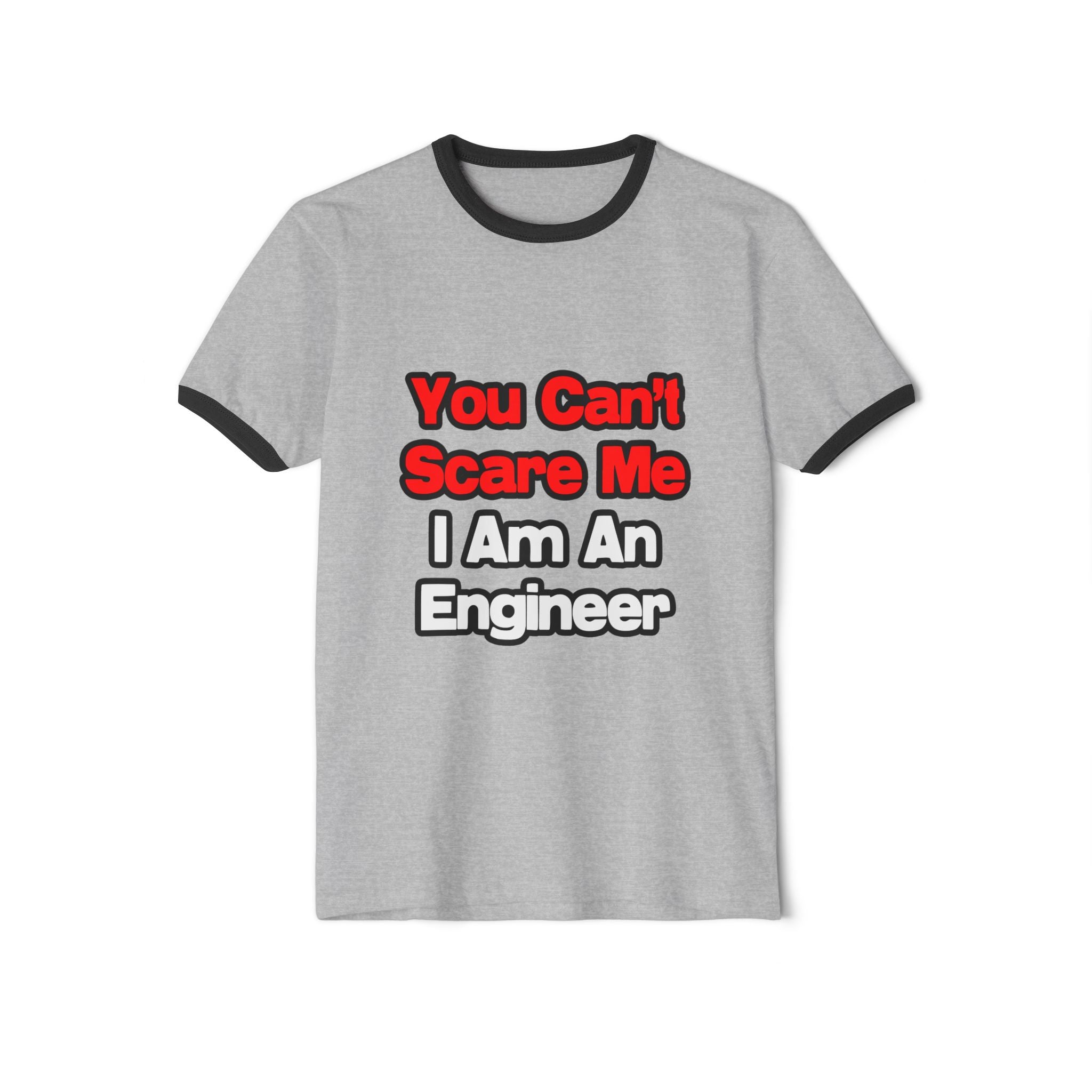 You Can't Scare Me...Engineer - Unisex Cotton Ringer T-Shirt