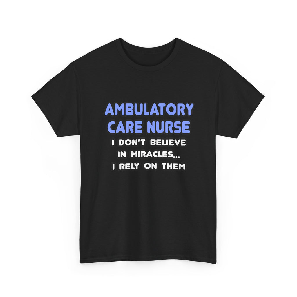 Miracles and Ambulatory Care Nurses - Unisex Heavy Cotton Tee