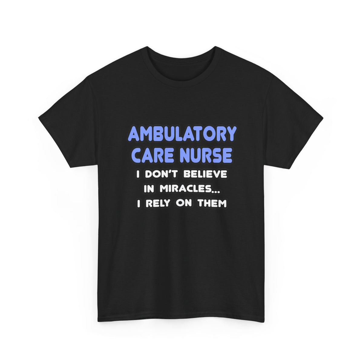 Miracles and Ambulatory Care Nurses - Unisex Heavy Cotton Tee