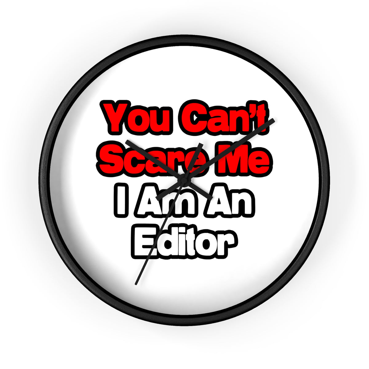 You Can't Scare Me...Editor - Wall Clock