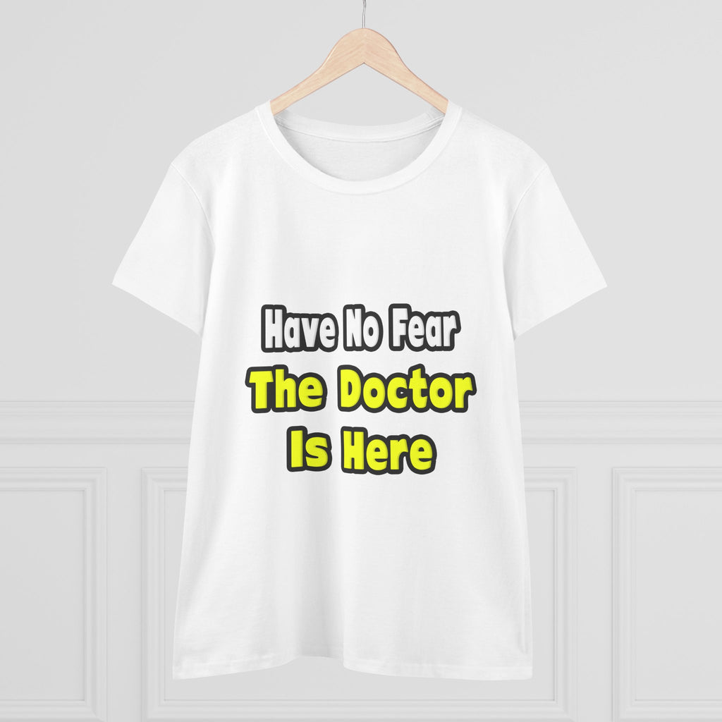 No Fear, The Doctor Is Here - Women's Midweight Cotton Tee