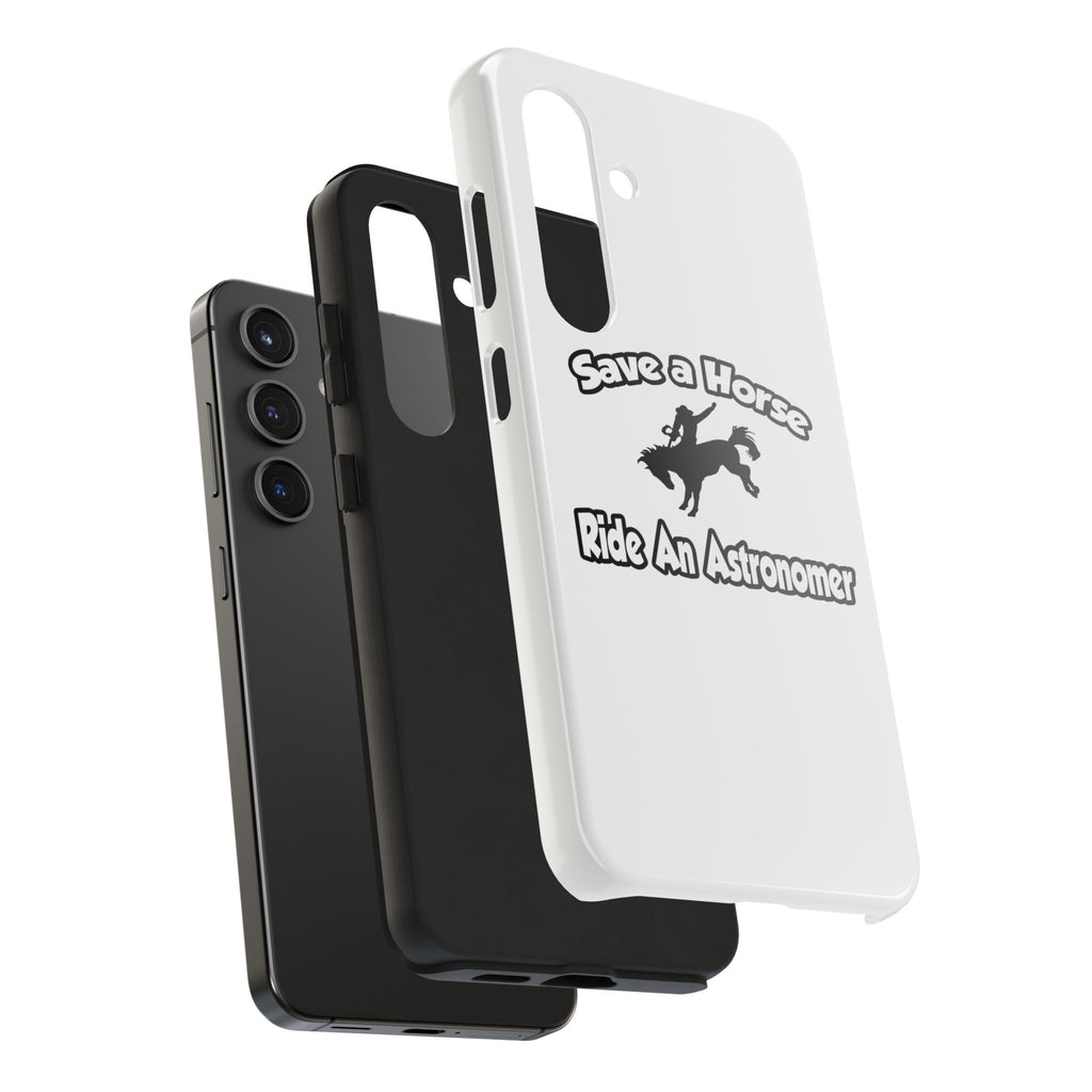 Save a Horse, Ride an Astronomer - Tough Phone Cases