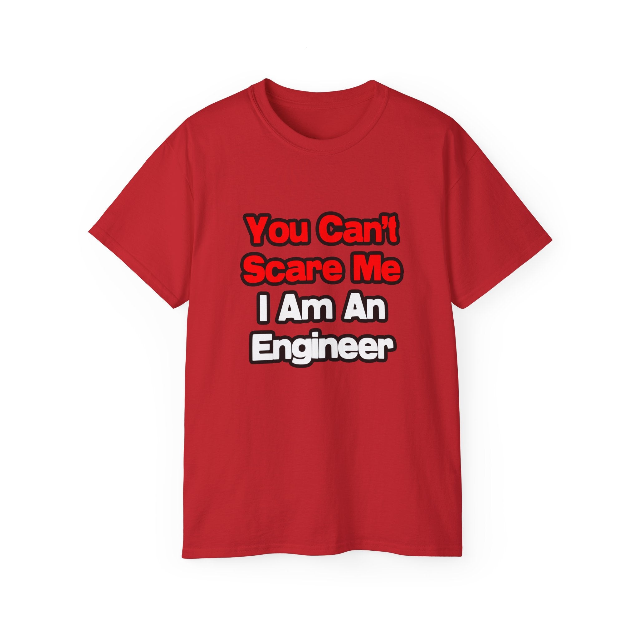 You Can't Scare Me...Engineer - Unisex Ultra Cotton Tee