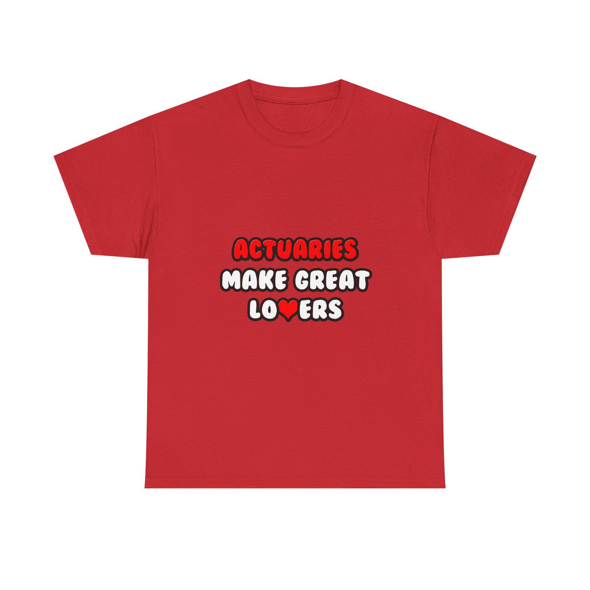 Actuaries Make Great Lovers   Copy - Unisex Heavy Cotton Tee