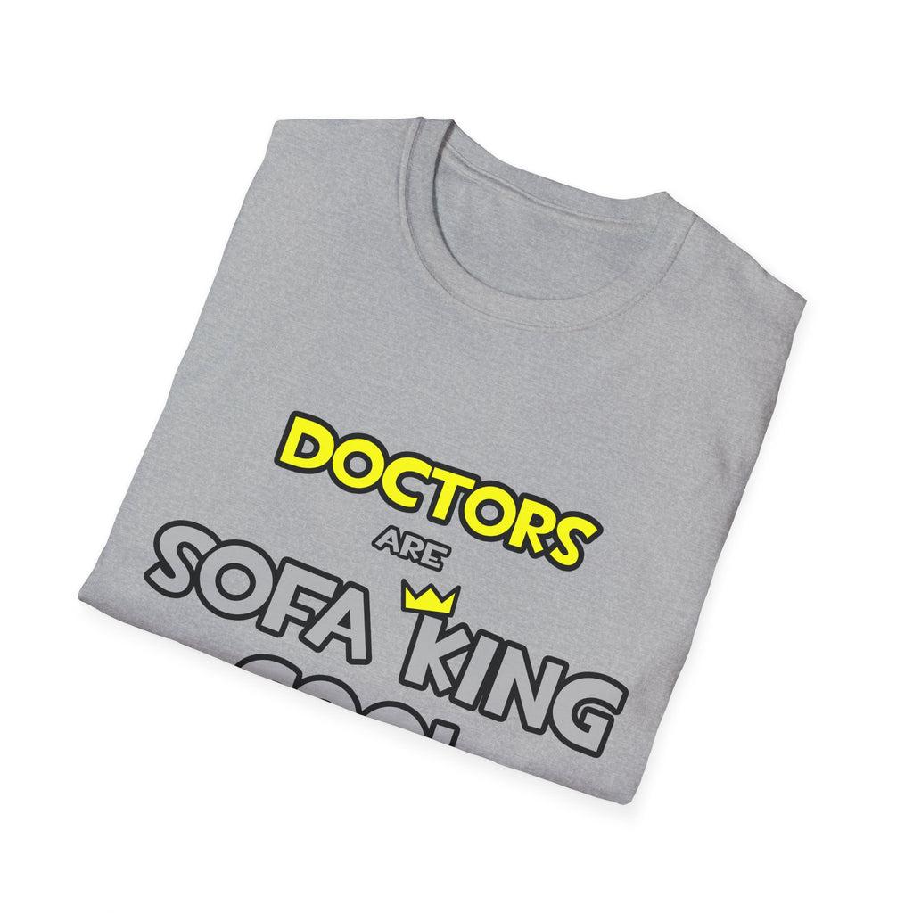 Doctors Are Sofa King Cool - Unisex Softstyle T-Shirt