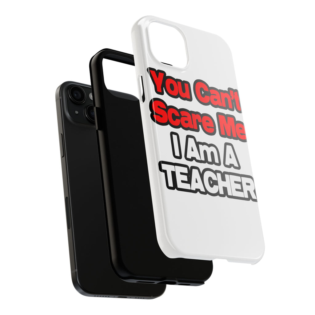 You Can't Scare Me...Teacher - Tough Phone Cases