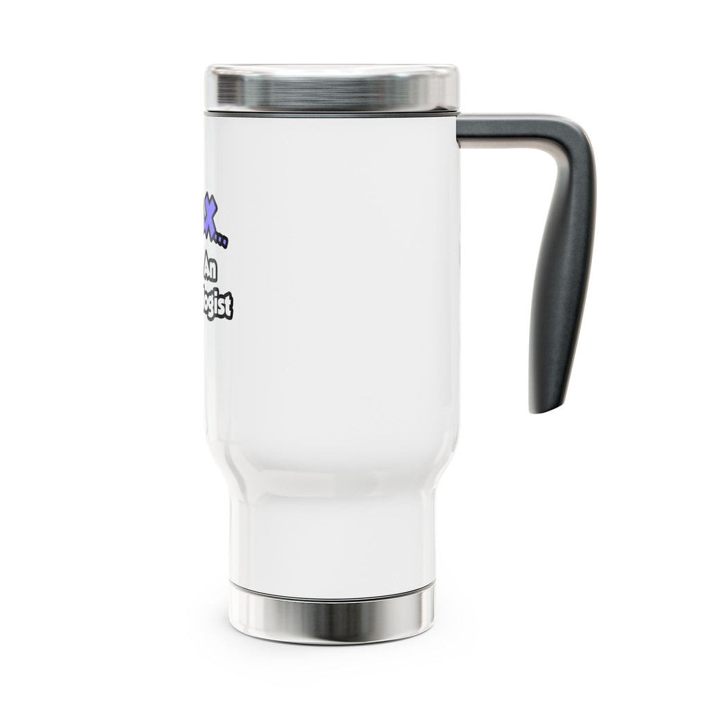 Relax ... I Am An Entomologist - Stainless Steel Travel Mug with Handle, 14oz