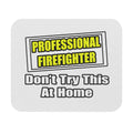 Professional Firefighter...Don't Try At Home - Mouse Pad (Rectangle)