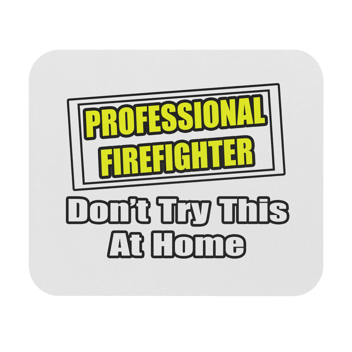 Professional Firefighter...Don't Try At Home - Mouse Pad (Rectangle)