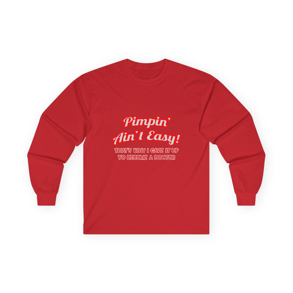 Pimpin' Ain't Easy .. Doctor - Unisex Ultra Cotton Long Sleeve Tee