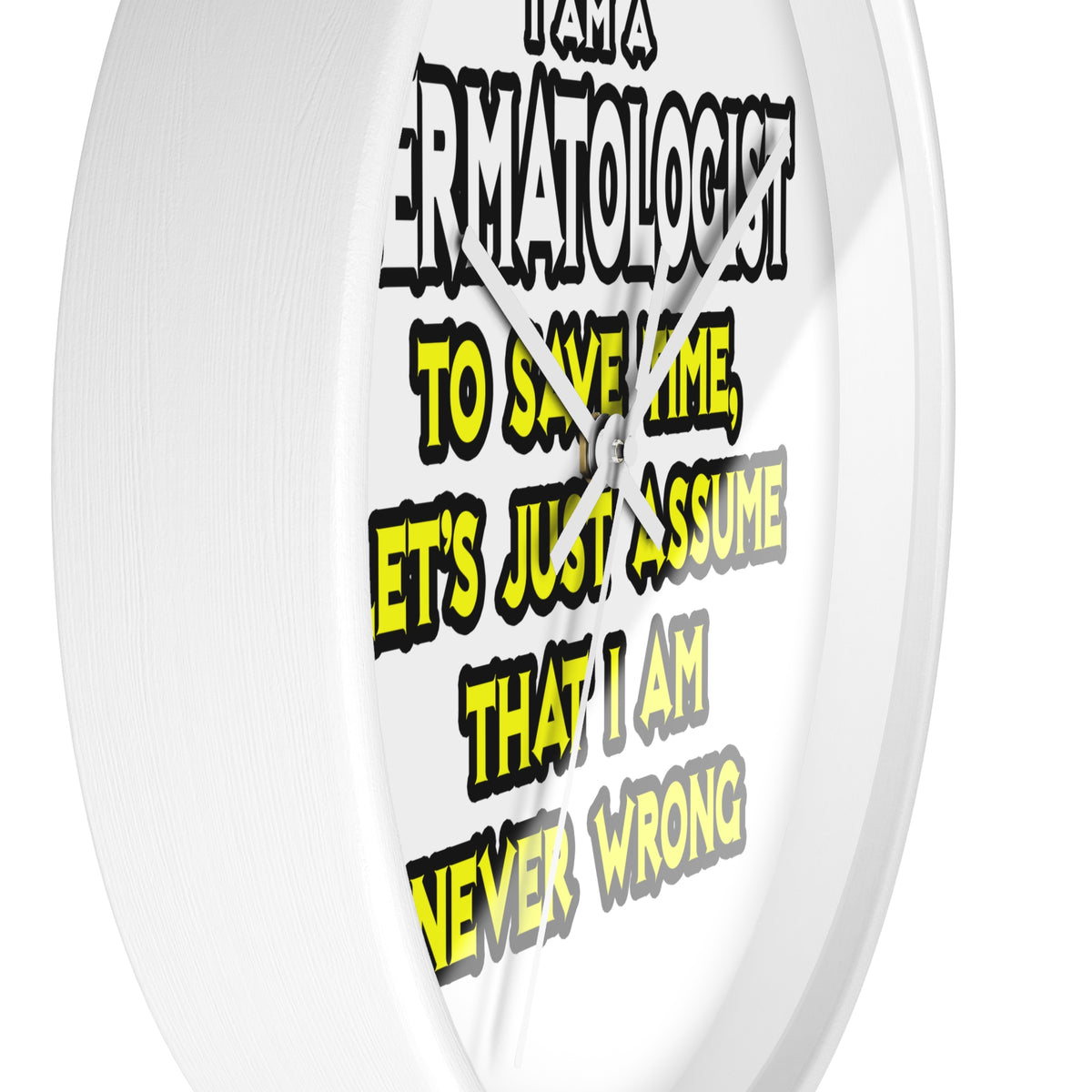 Dermatologist...Assume I Am Never Wrong - Wall Clock