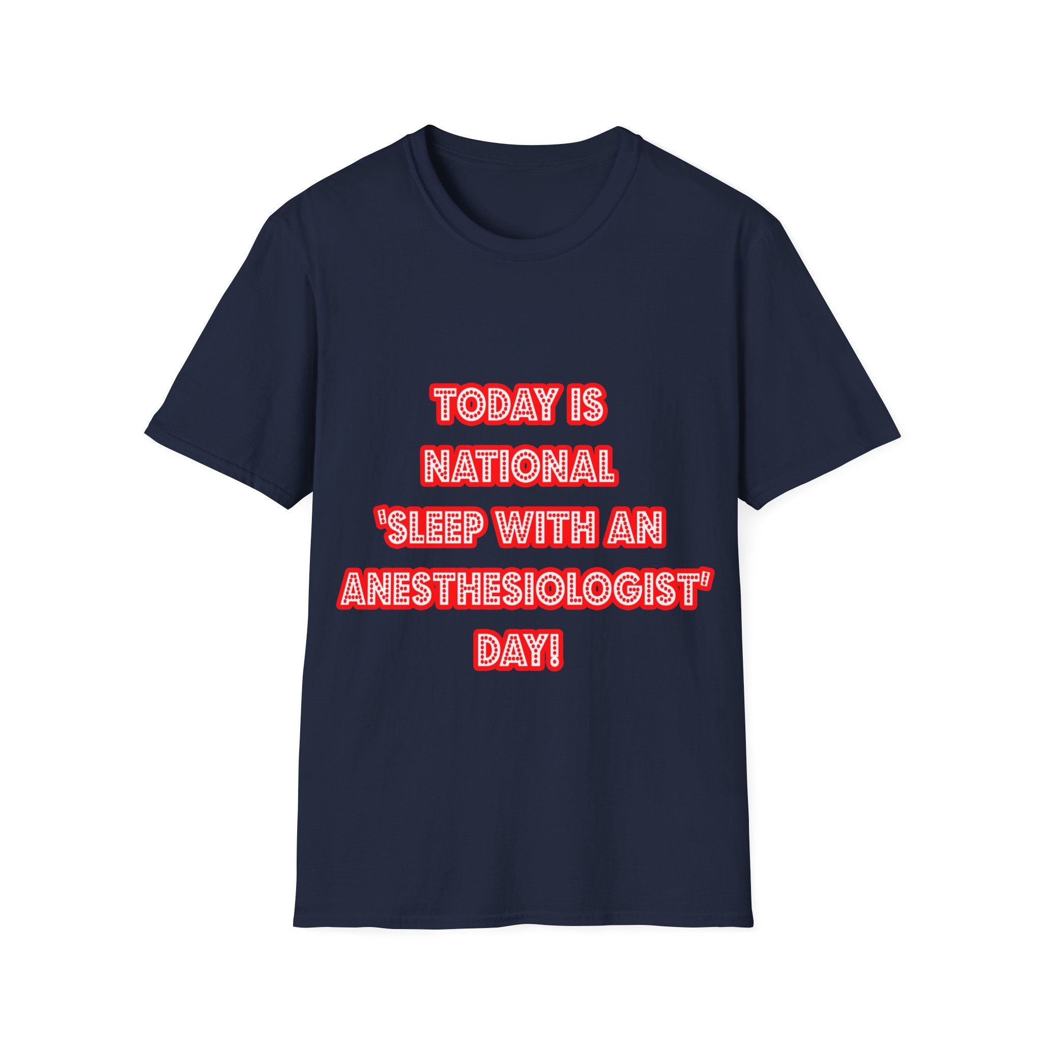 National 'Sleep With an Anesthesiologist' Day - Unisex Softstyle T-Shirt