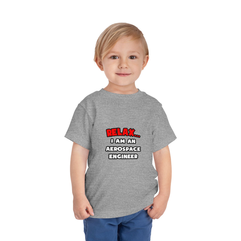 Relax ... I Am An Aerospace Engineer - Toddler Short Sleeve Tee