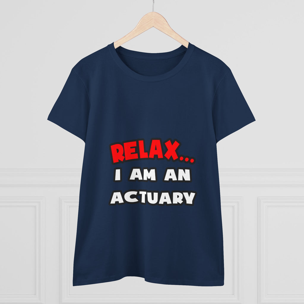 Relax ... I Am An Actuary - Women's Midweight Cotton Tee