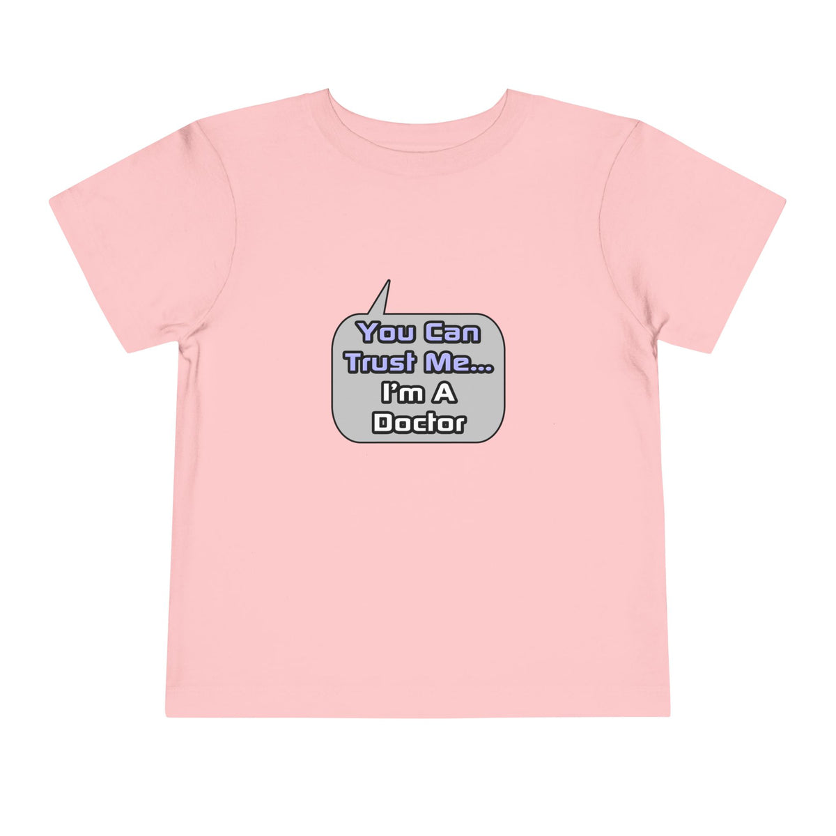 Trust Me .. I'm a Doctor - Toddler Short Sleeve Tee